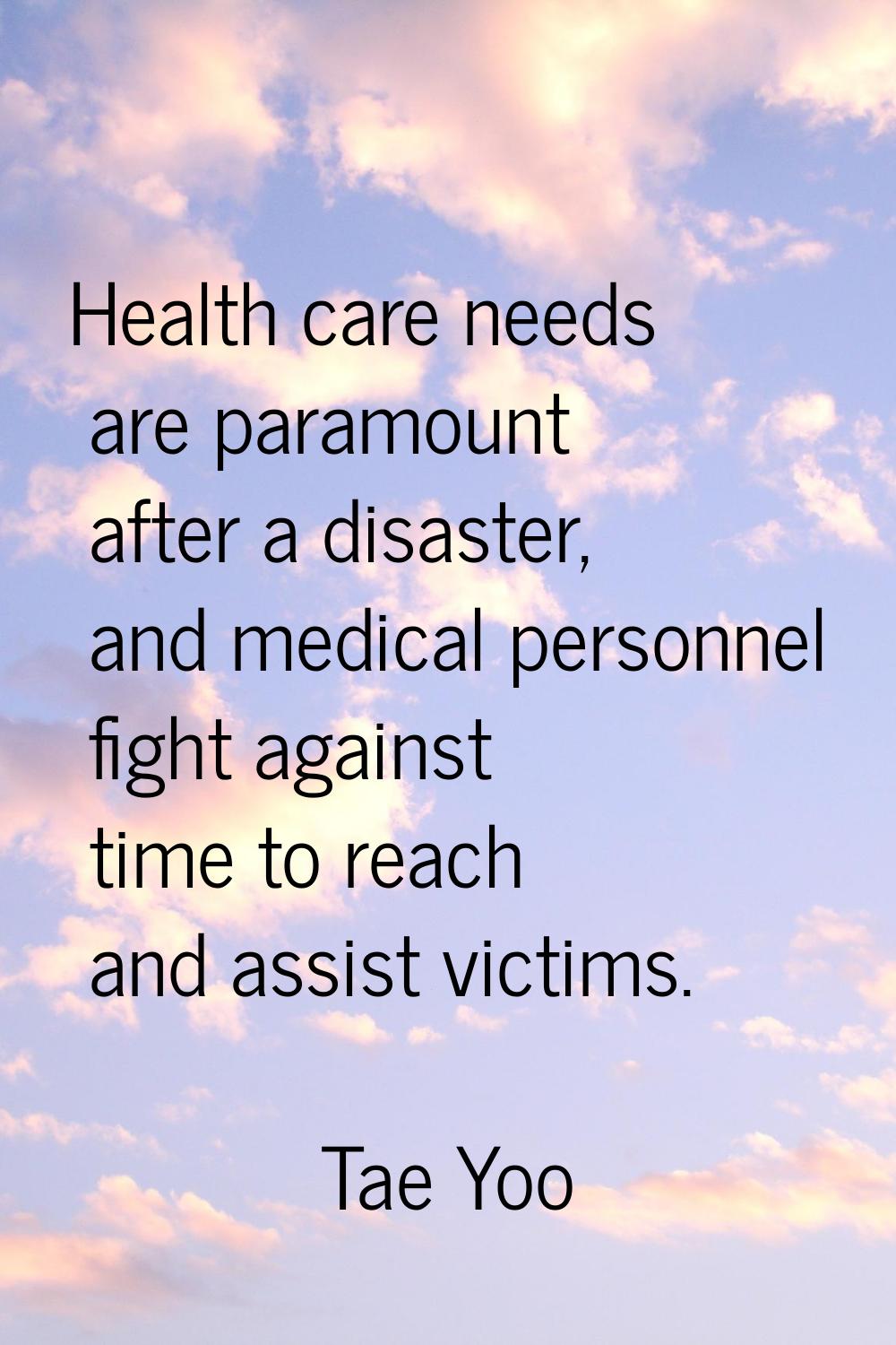 Health care needs are paramount after a disaster, and medical personnel fight against time to reach