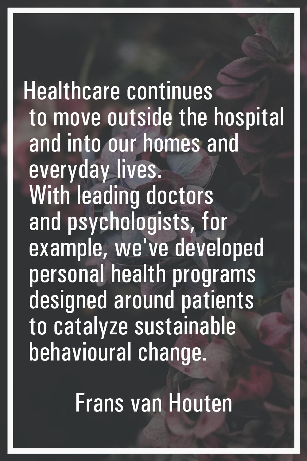Healthcare continues to move outside the hospital and into our homes and everyday lives. With leadi