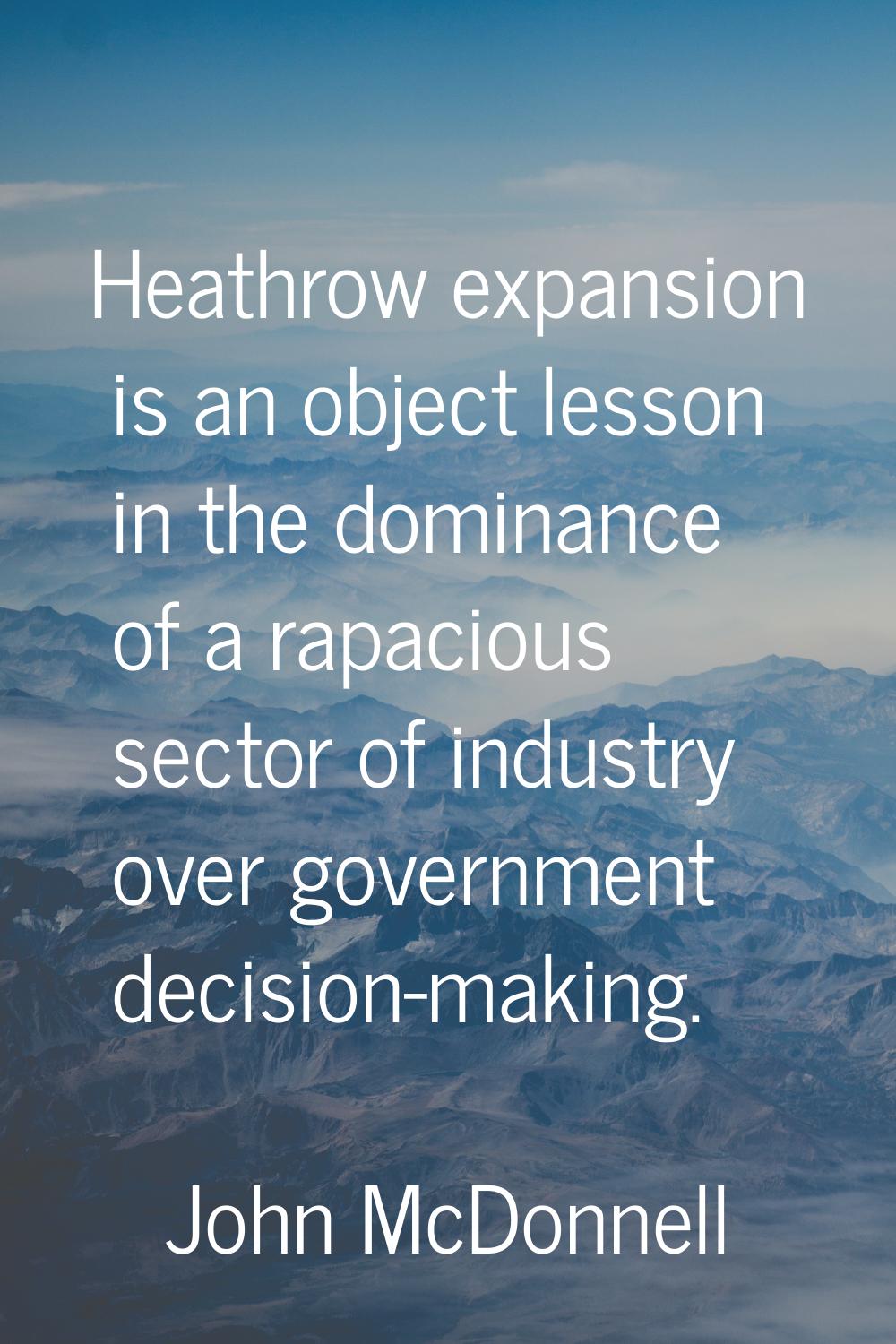 Heathrow expansion is an object lesson in the dominance of a rapacious sector of industry over gove
