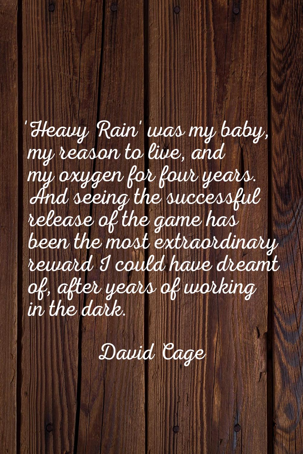 'Heavy Rain' was my baby, my reason to live, and my oxygen for four years. And seeing the successfu