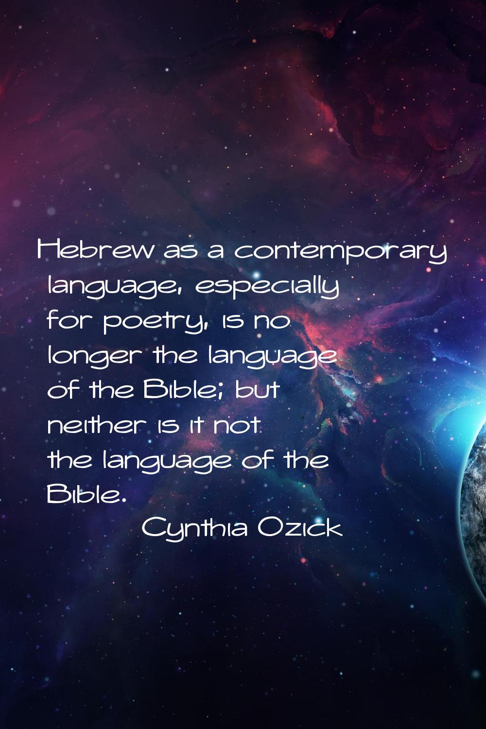 Hebrew as a contemporary language, especially for poetry, is no longer the language of the Bible; b