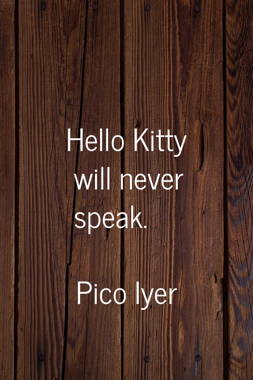 Hello Kitty will never speak.