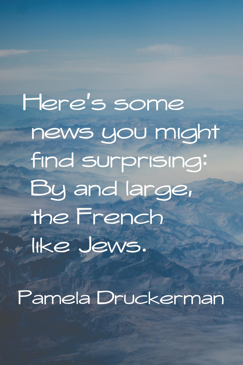 Here's some news you might find surprising: By and large, the French like Jews.