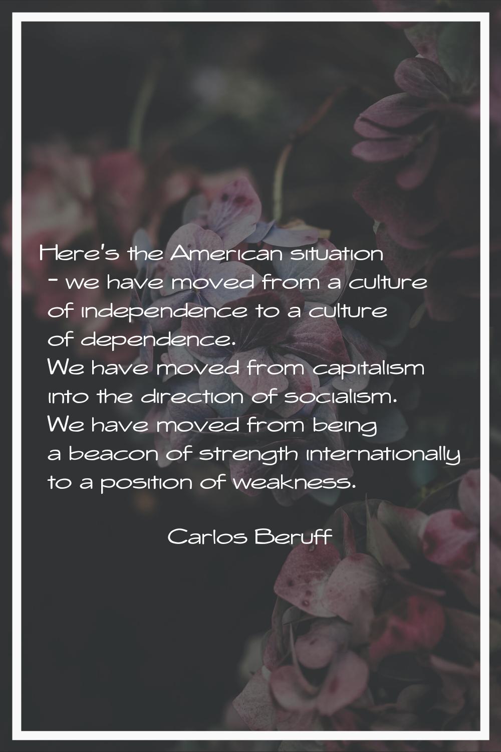 Here's the American situation - we have moved from a culture of independence to a culture of depend