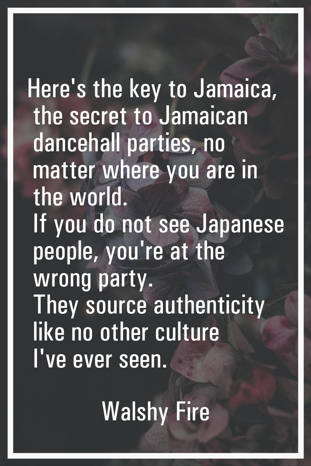 Here's the key to Jamaica, the secret to Jamaican dancehall parties, no matter where you are in the