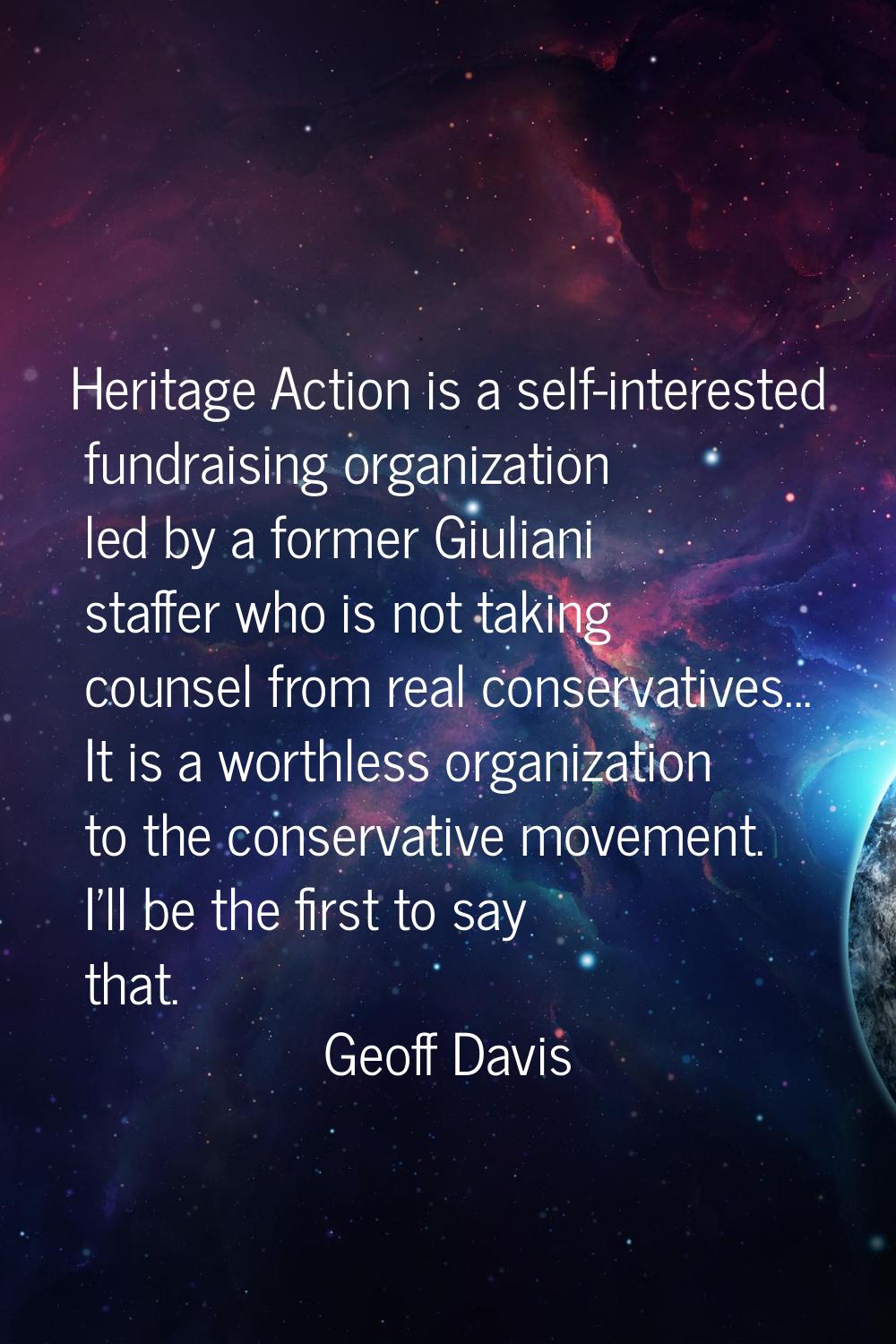 Heritage Action is a self-interested fundraising organization led by a former Giuliani staffer who 