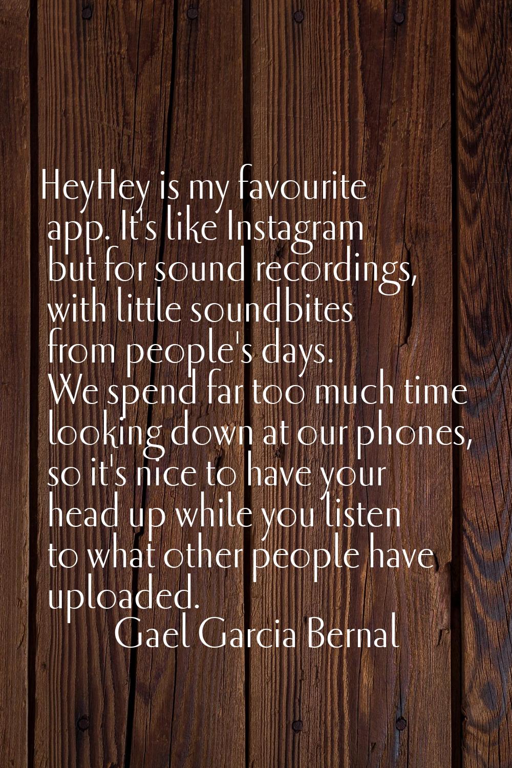 HeyHey is my favourite app. It's like Instagram but for sound recordings, with little soundbites fr