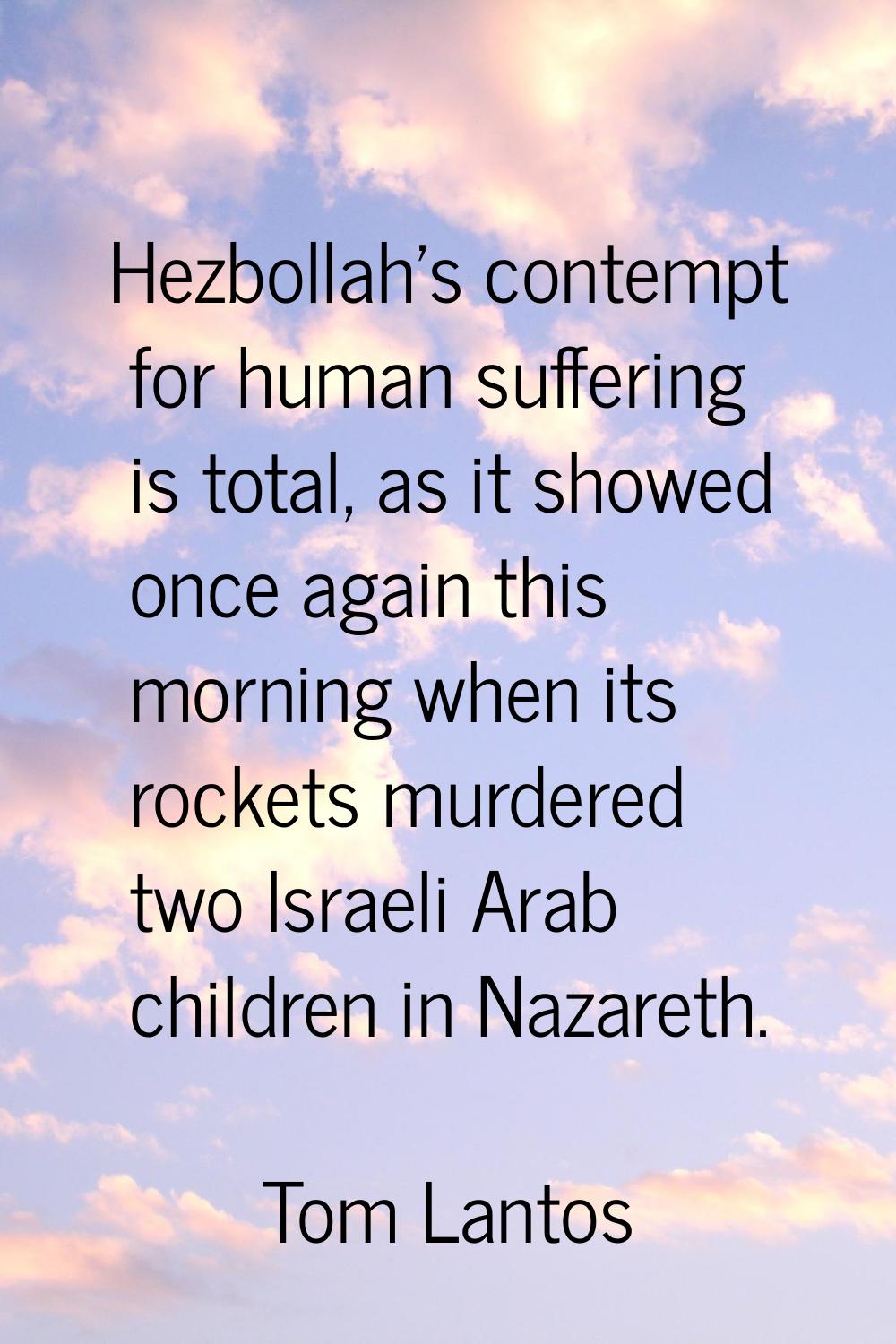 Hezbollah's contempt for human suffering is total, as it showed once again this morning when its ro