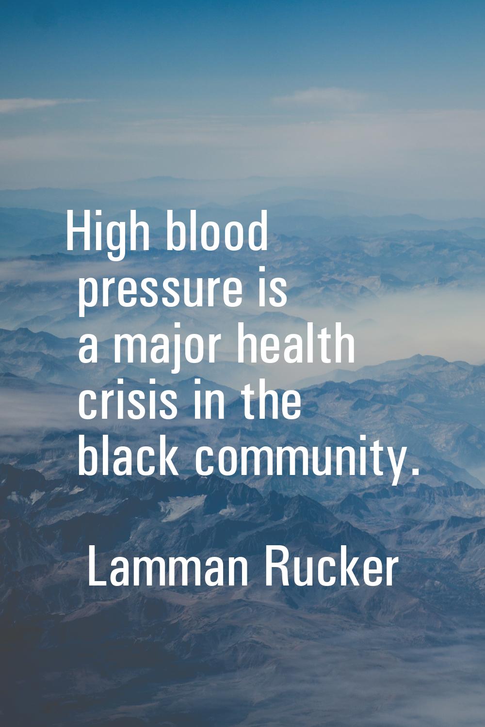 High blood pressure is a major health crisis in the black community.