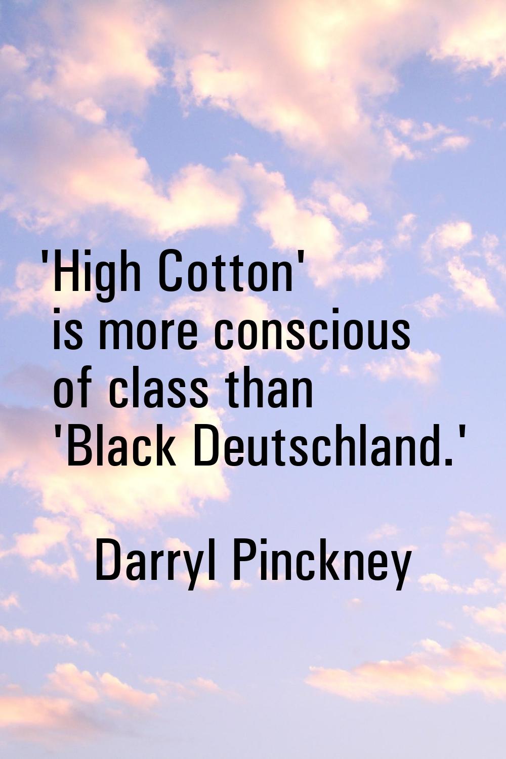 'High Cotton' is more conscious of class than 'Black Deutschland.'