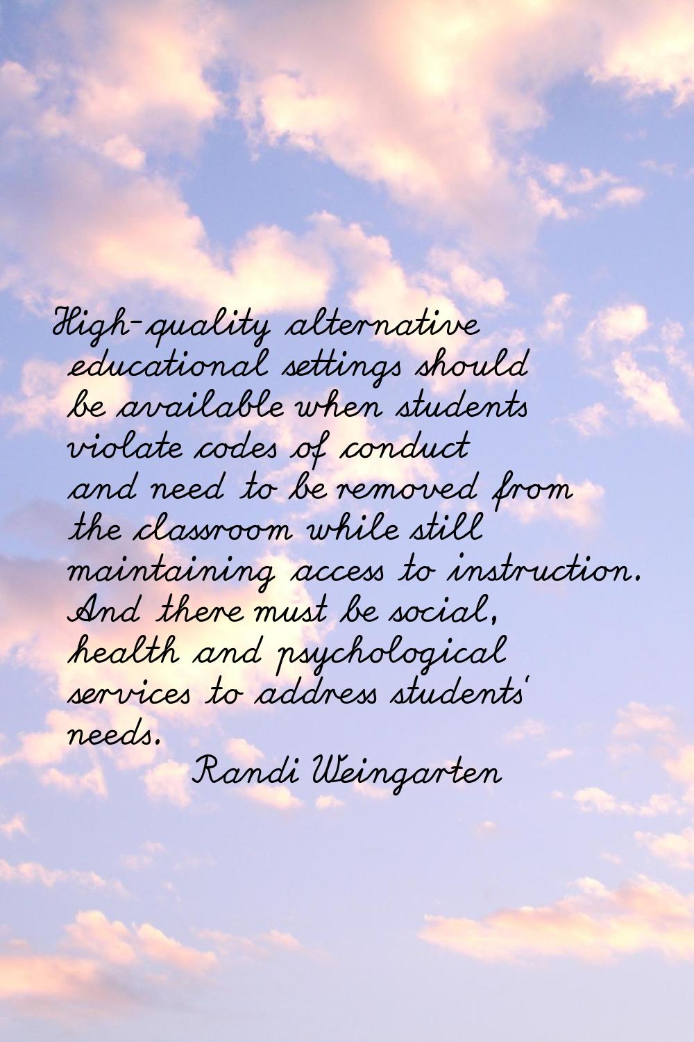 High-quality alternative educational settings should be available when students violate codes of co