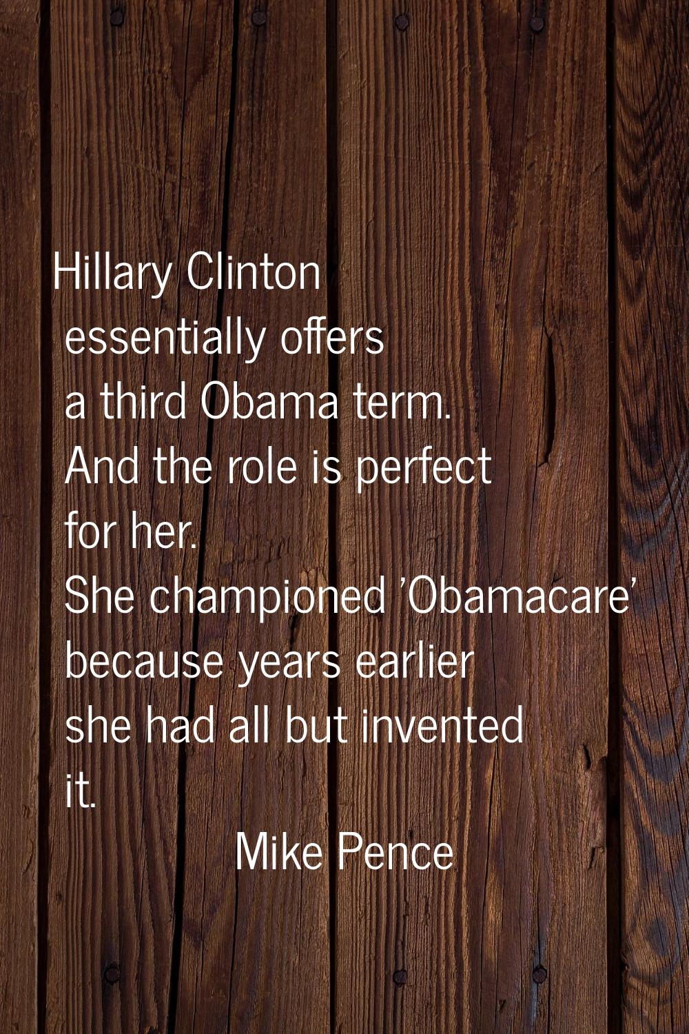 Hillary Clinton essentially offers a third Obama term. And the role is perfect for her. She champio