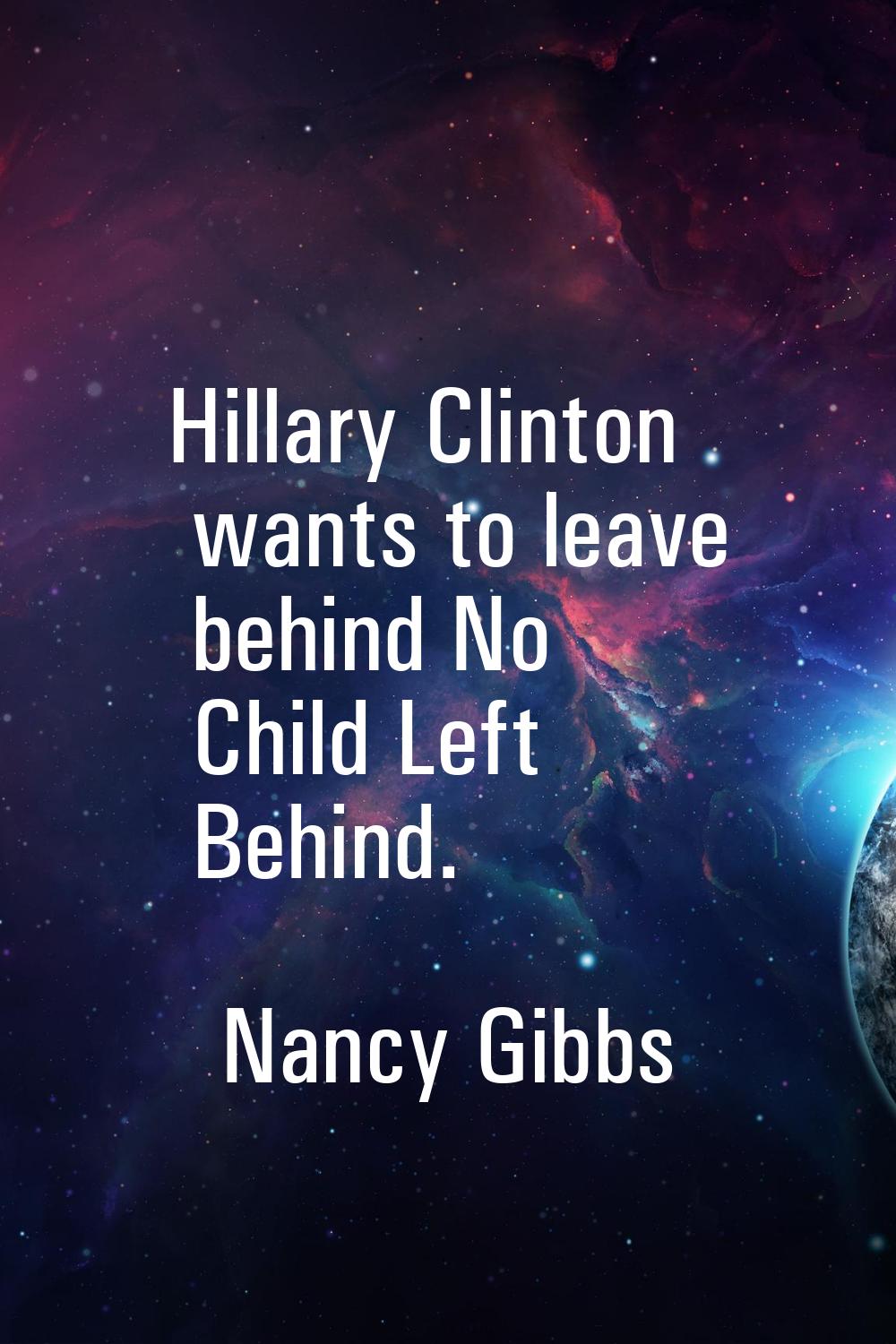 Hillary Clinton wants to leave behind No Child Left Behind.