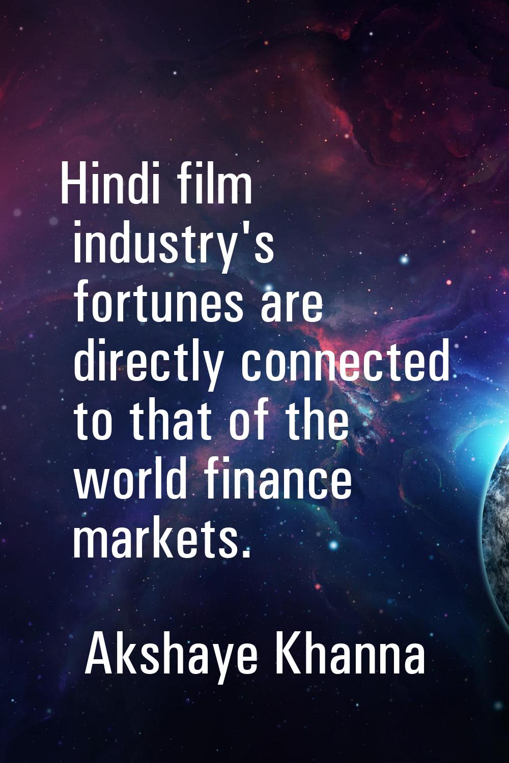 Hindi film industry's fortunes are directly connected to that of the world finance markets.