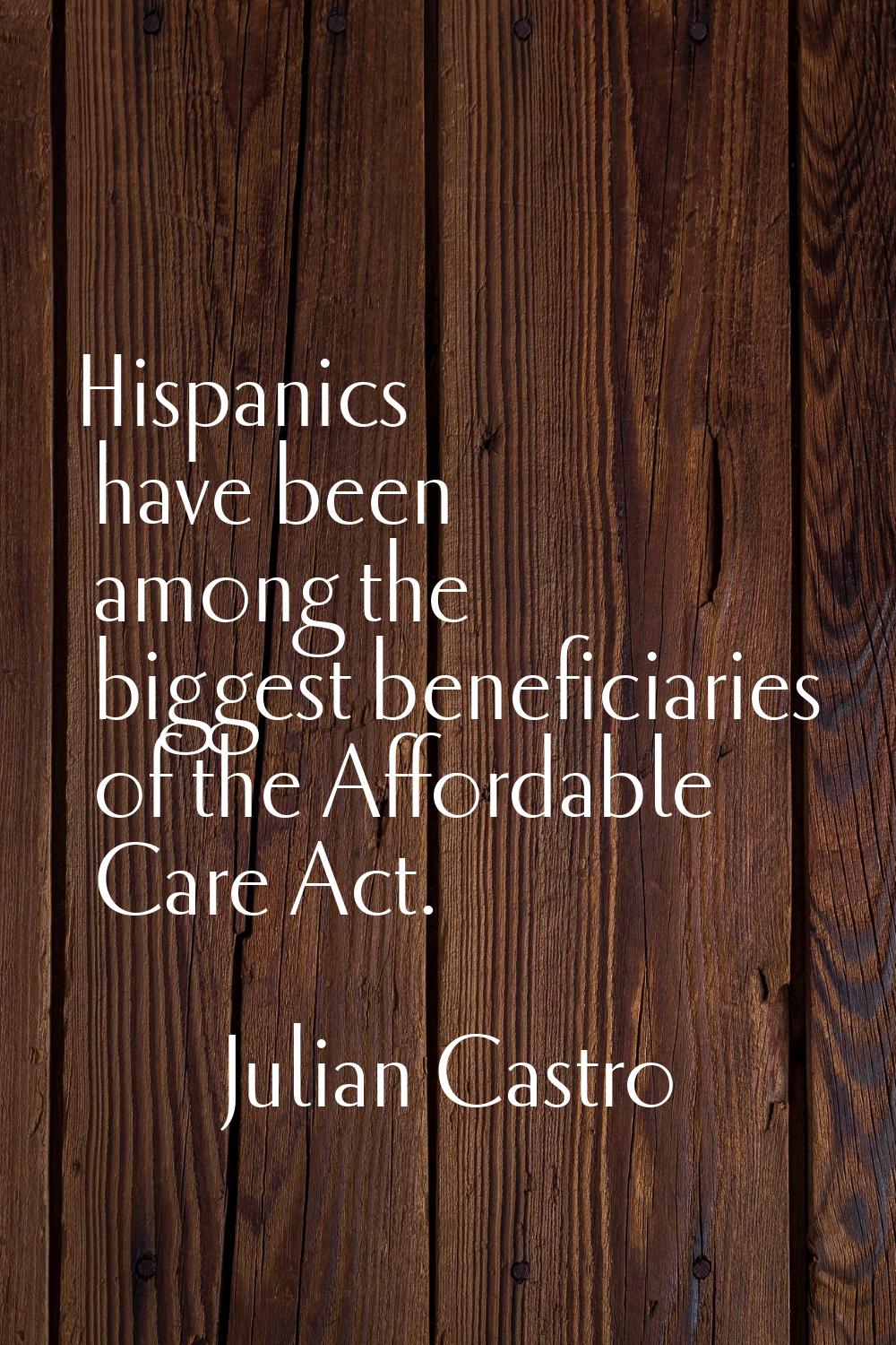 Hispanics have been among the biggest beneficiaries of the Affordable Care Act.