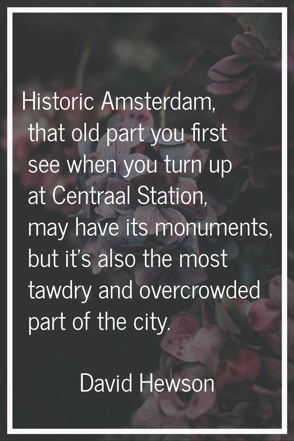 Historic Amsterdam, that old part you first see when you turn up at Centraal Station, may have its 