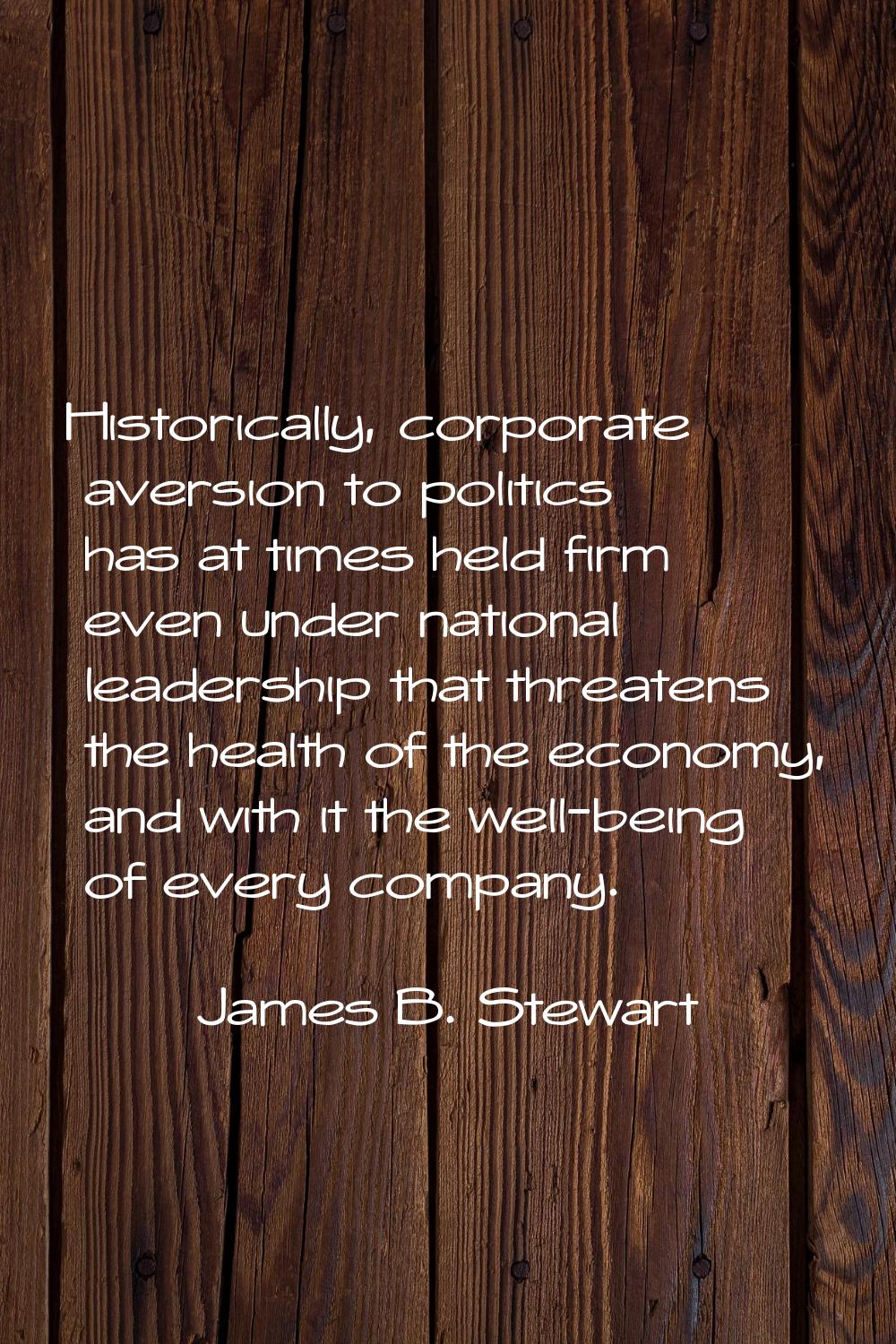 Historically, corporate aversion to politics has at times held firm even under national leadership 