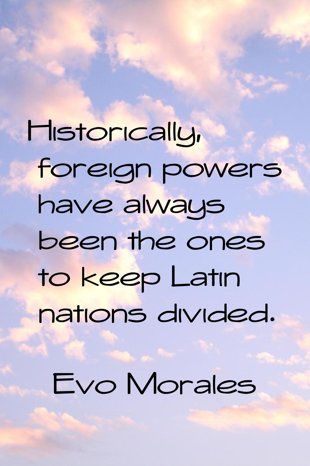 Historically, foreign powers have always been the ones to keep Latin nations divided.