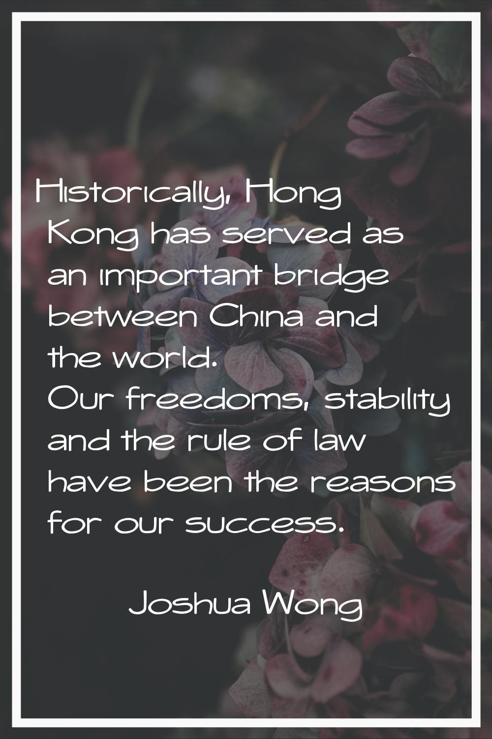 Historically, Hong Kong has served as an important bridge between China and the world. Our freedoms
