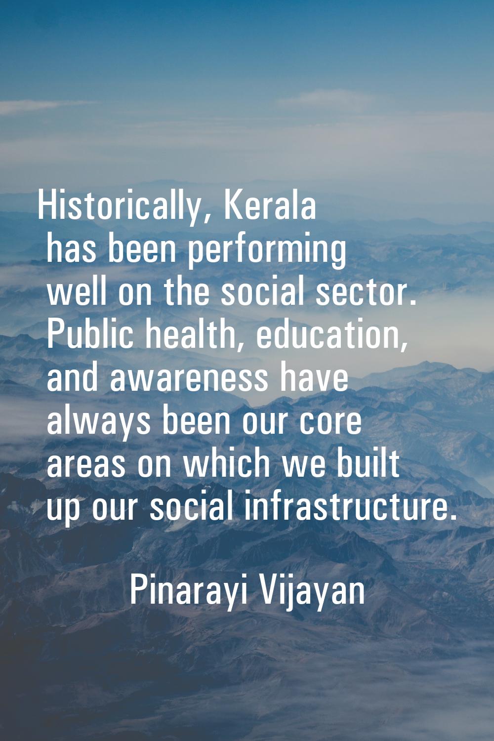 Historically, Kerala has been performing well on the social sector. Public health, education, and a