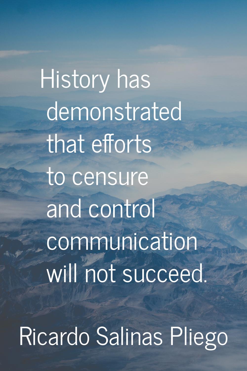 History has demonstrated that efforts to censure and control communication will not succeed.