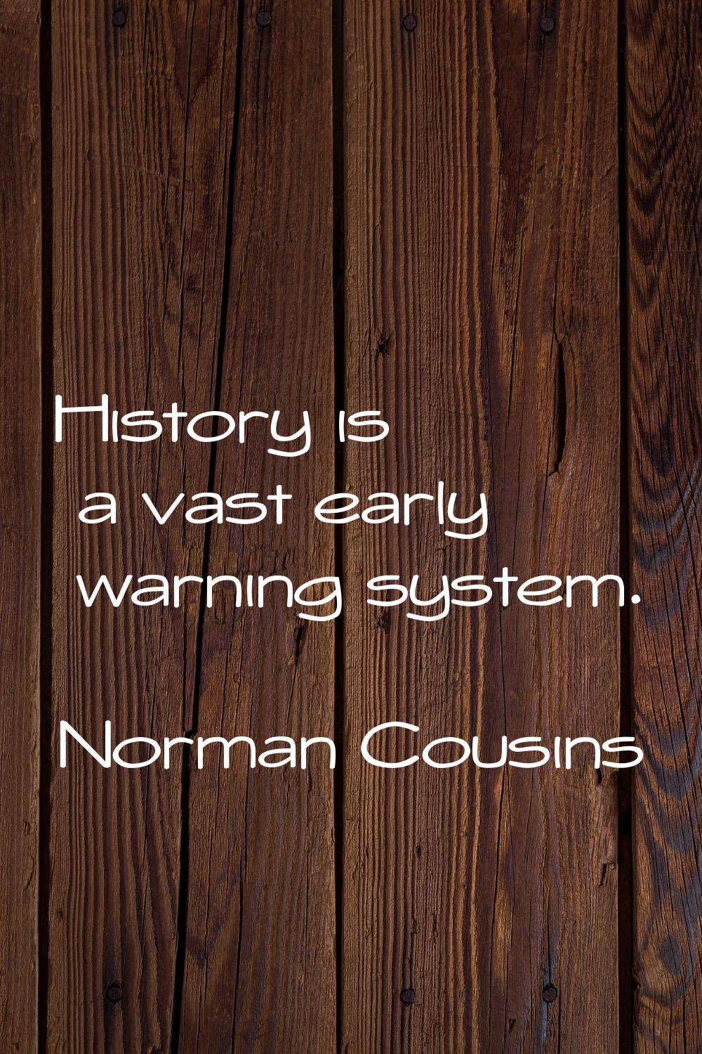 History is a vast early warning system.