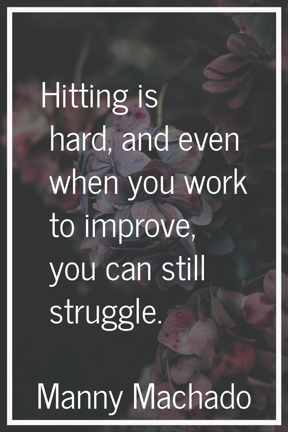 Hitting is hard, and even when you work to improve, you can still struggle.