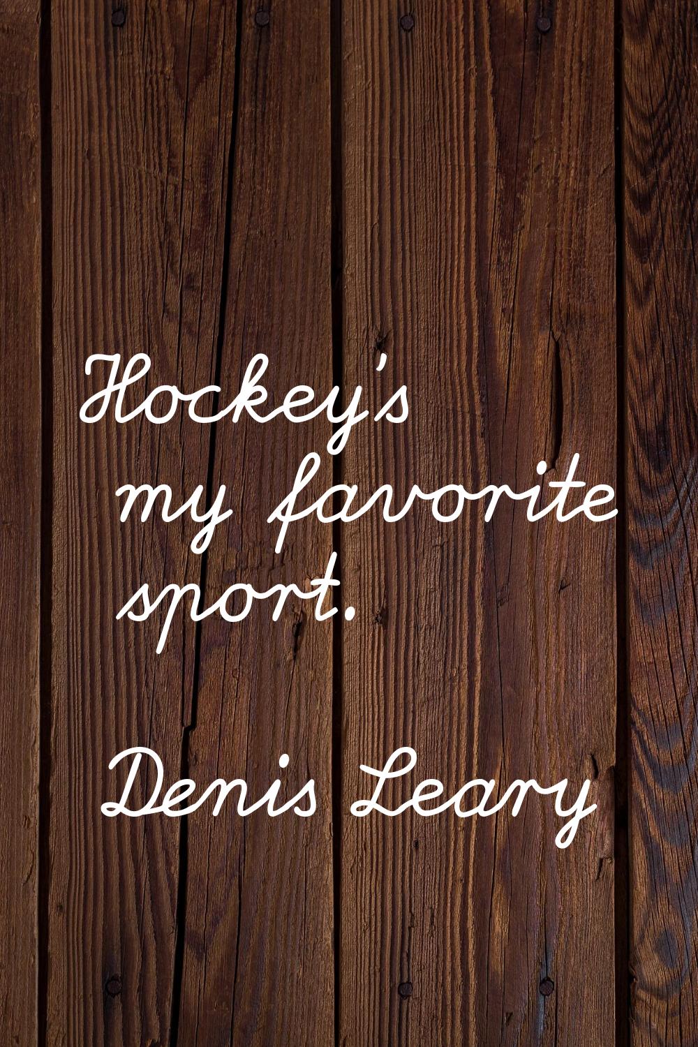 Hockey's my favorite sport.