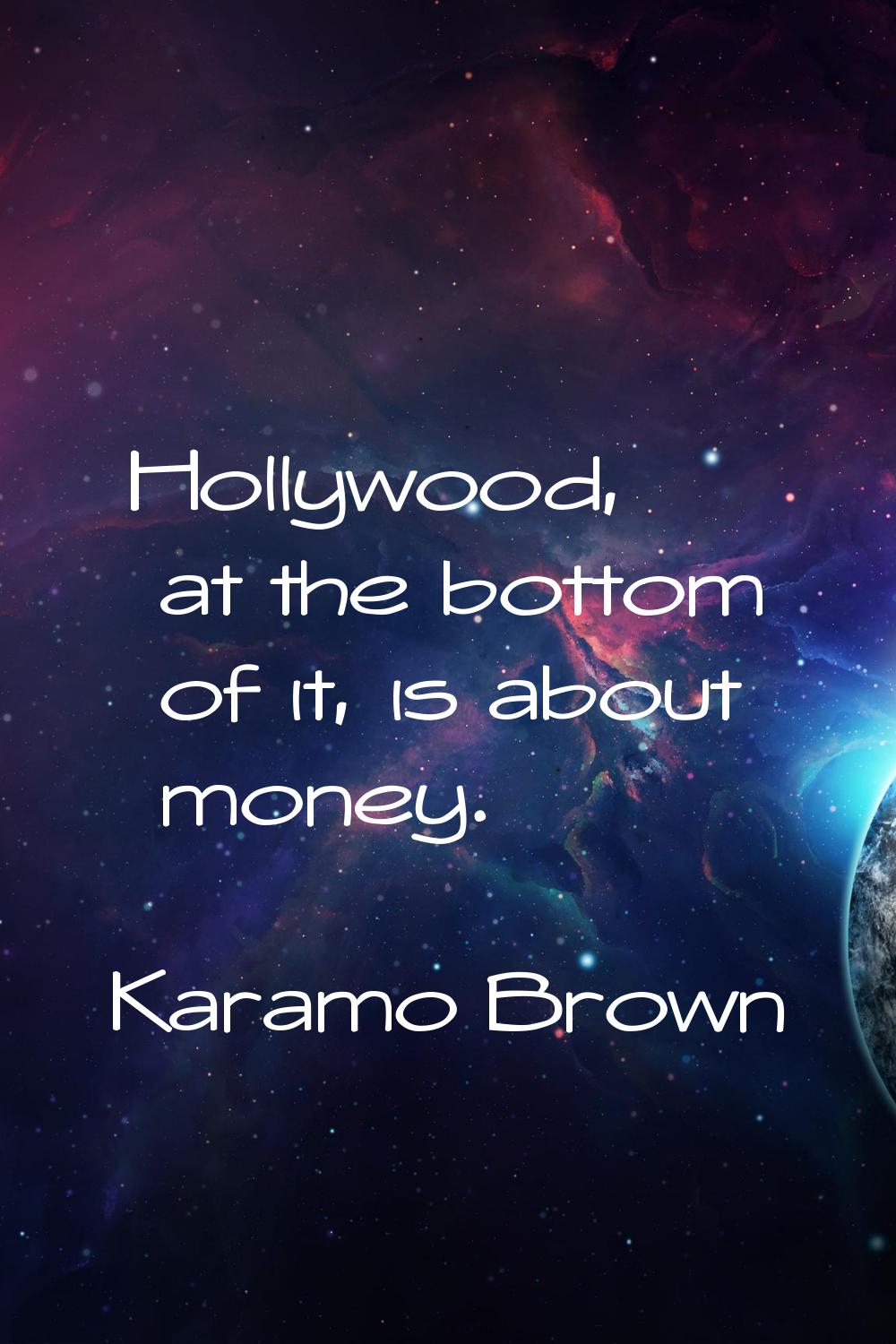 Hollywood, at the bottom of it, is about money.