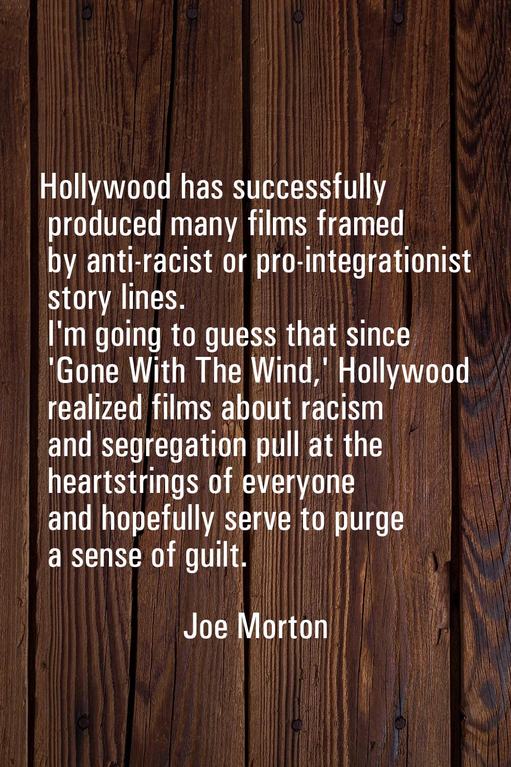 Hollywood has successfully produced many films framed by anti-racist or pro-integrationist story li