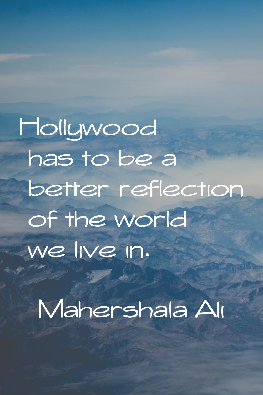 Hollywood has to be a better reflection of the world we live in.