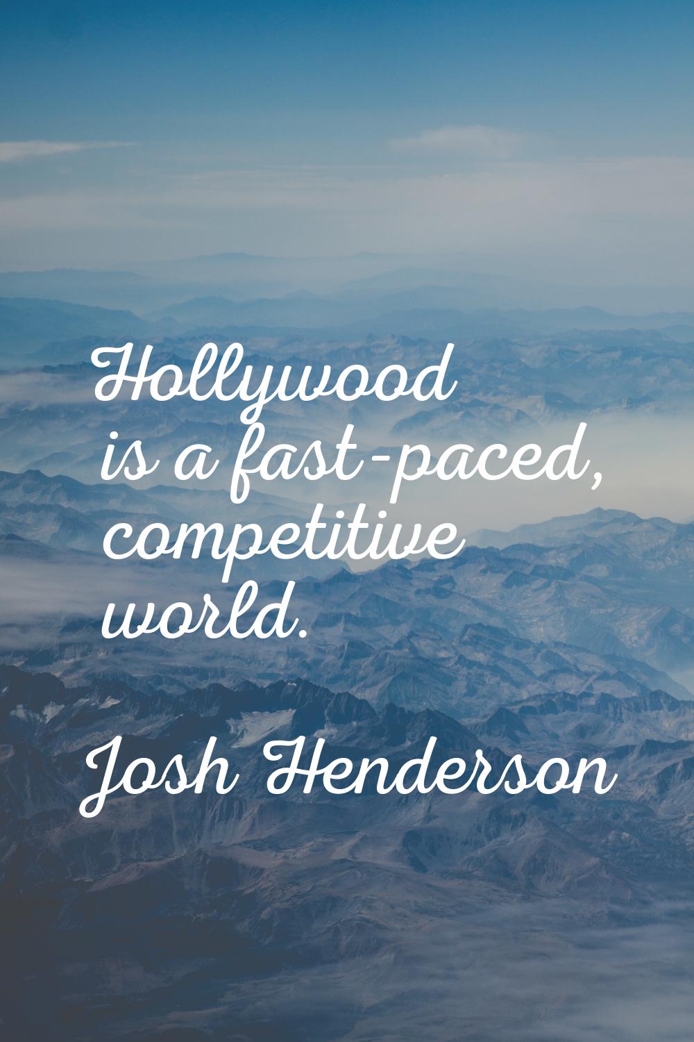 Hollywood is a fast-paced, competitive world.