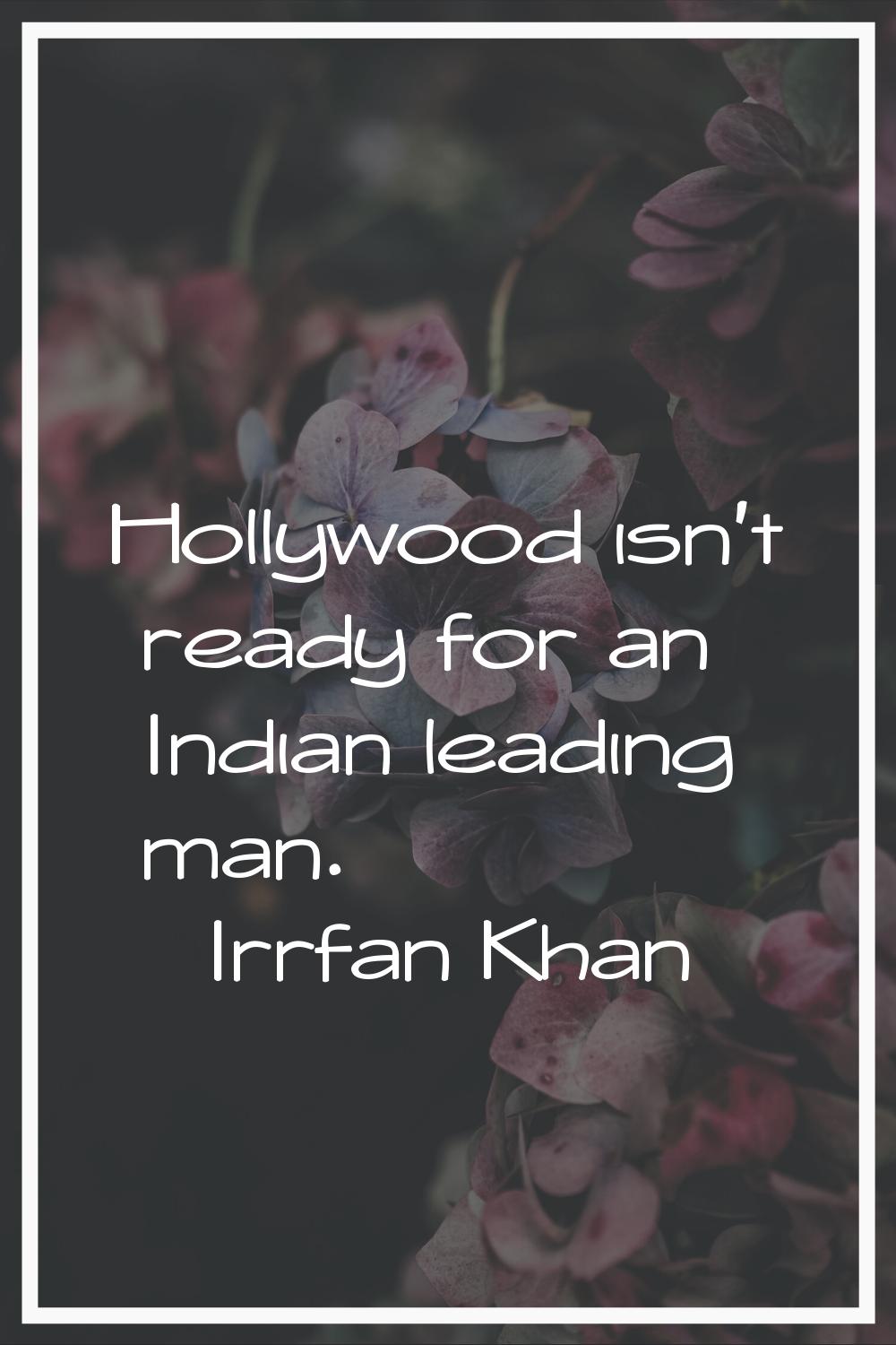 Hollywood isn't ready for an Indian leading man.
