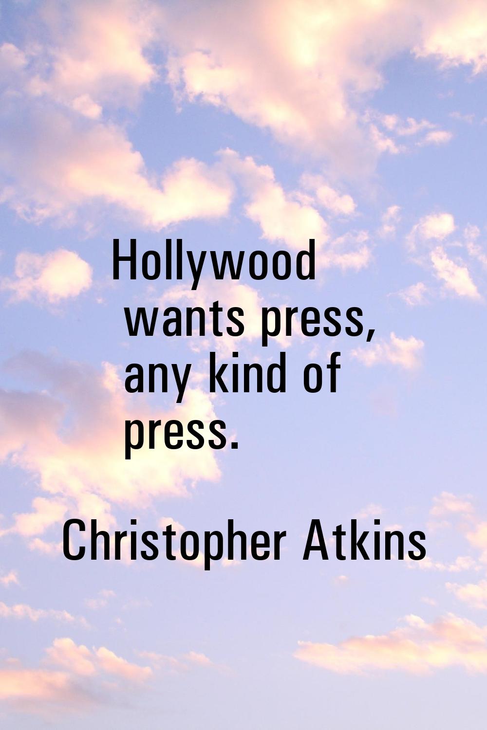 Hollywood wants press, any kind of press.