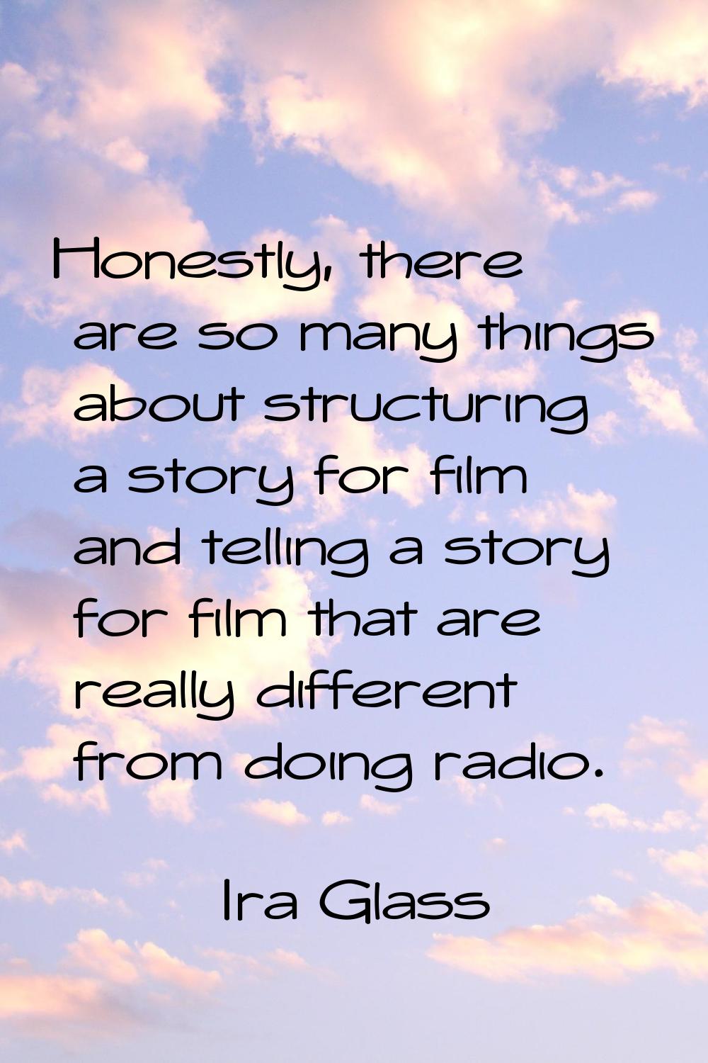 Honestly, there are so many things about structuring a story for film and telling a story for film 