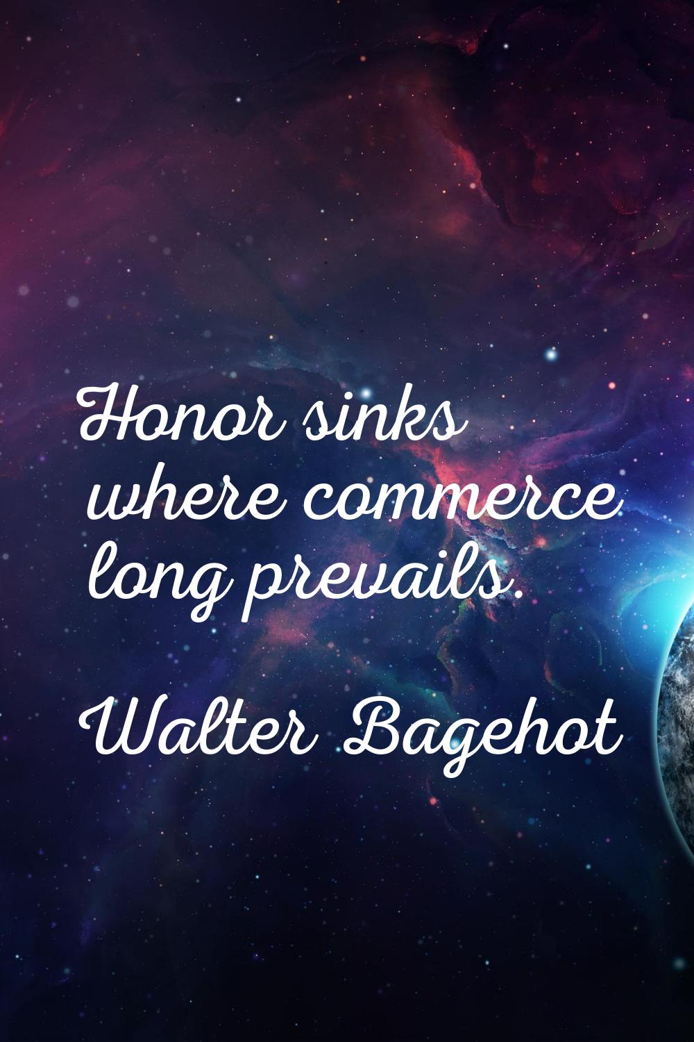 Honor sinks where commerce long prevails.