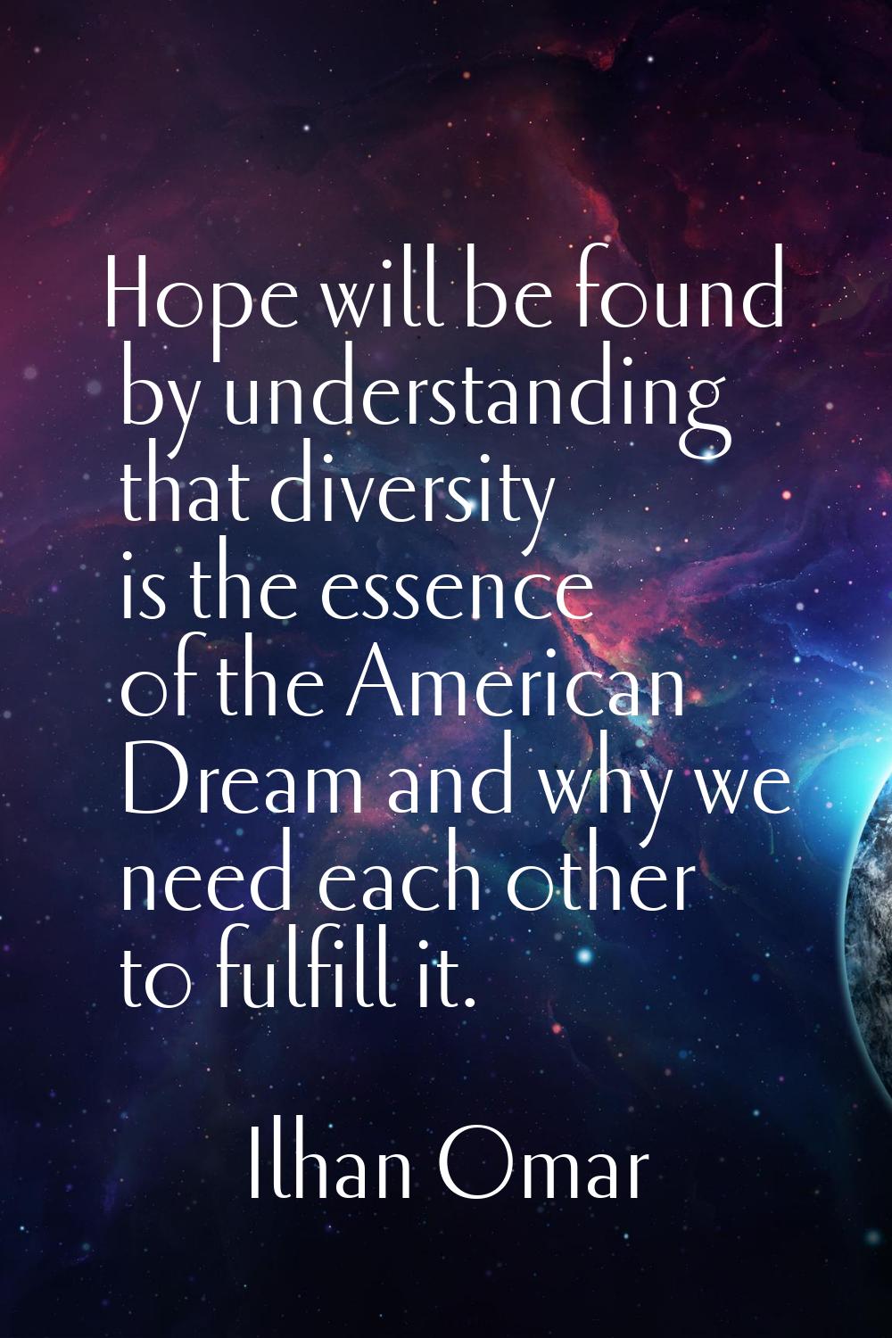 Hope will be found by understanding that diversity is the essence of the American Dream and why we 