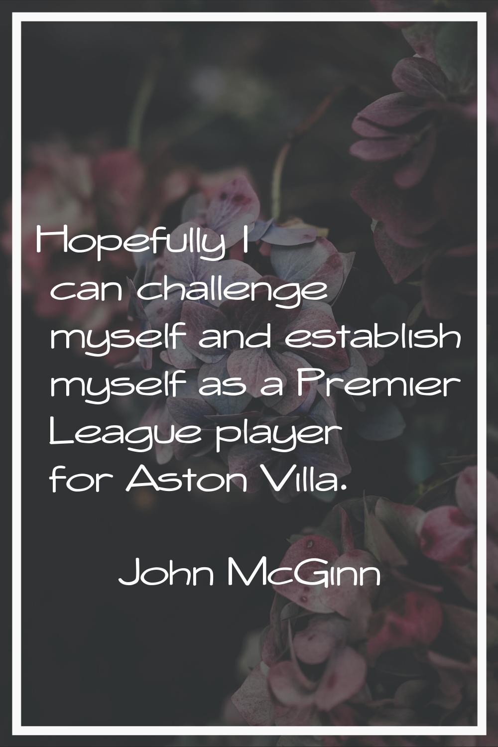 Hopefully I can challenge myself and establish myself as a Premier League player for Aston Villa.