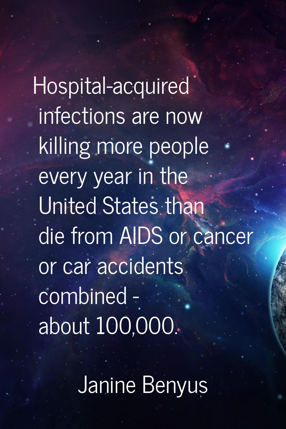 Hospital-acquired infections are now killing more people every year in the United States than die f