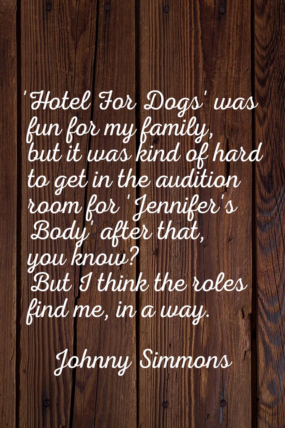 'Hotel For Dogs' was fun for my family, but it was kind of hard to get in the audition room for 'Je