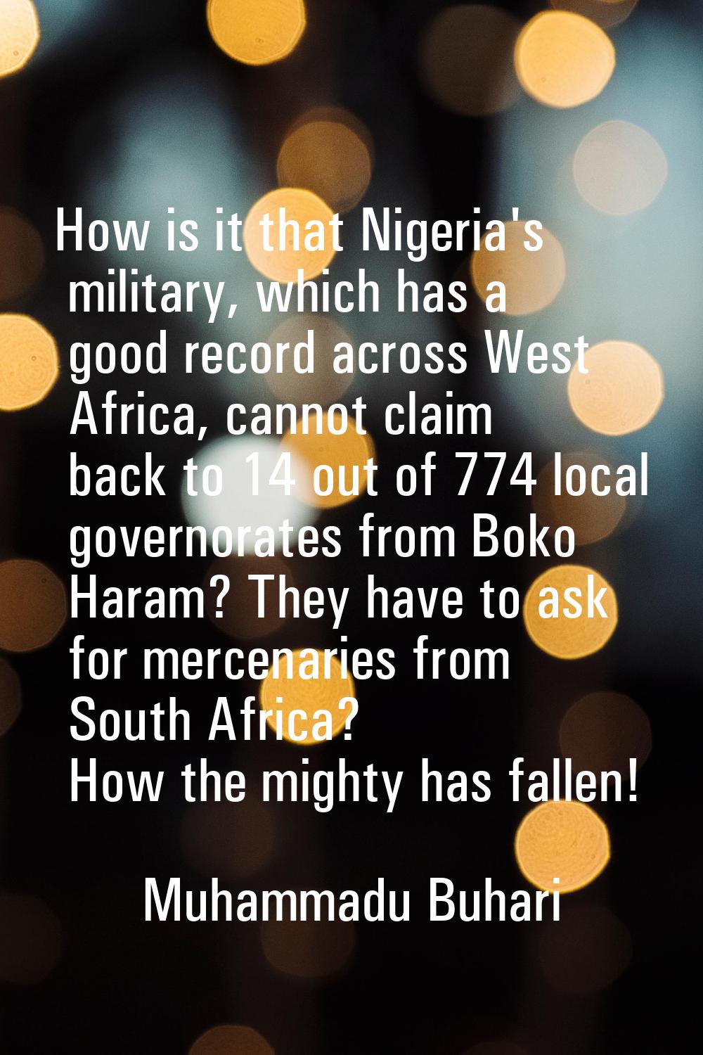 How is it that Nigeria's military, which has a good record across West Africa, cannot claim back to