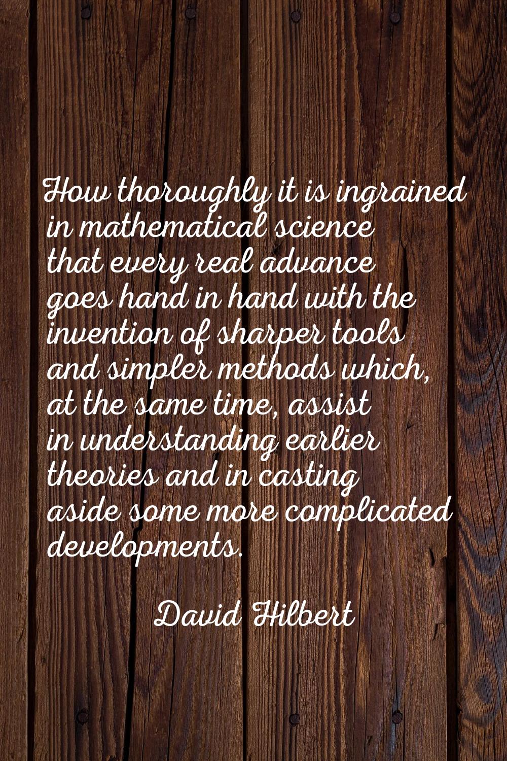 How thoroughly it is ingrained in mathematical science that every real advance goes hand in hand wi