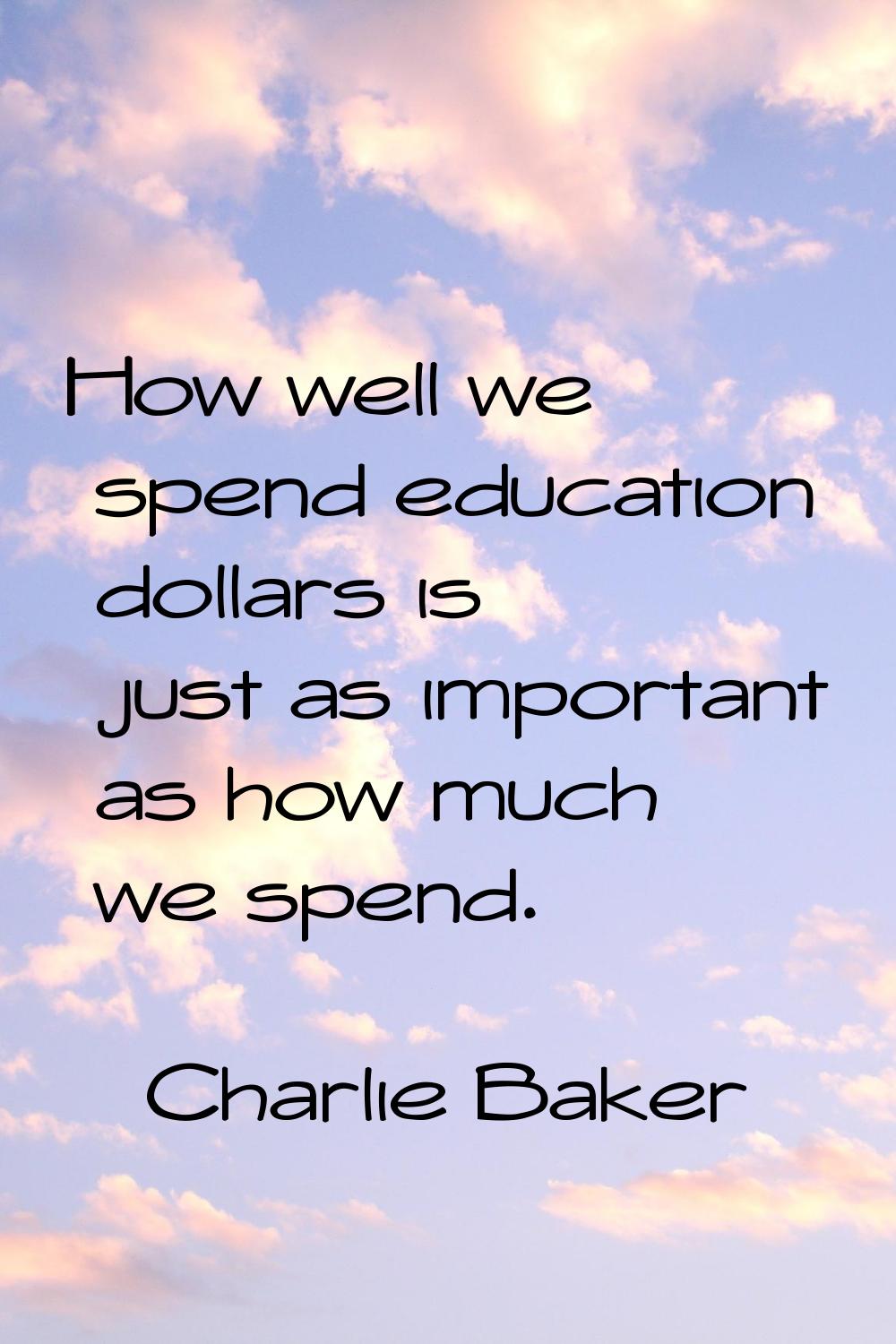 How well we spend education dollars is just as important as how much we spend.