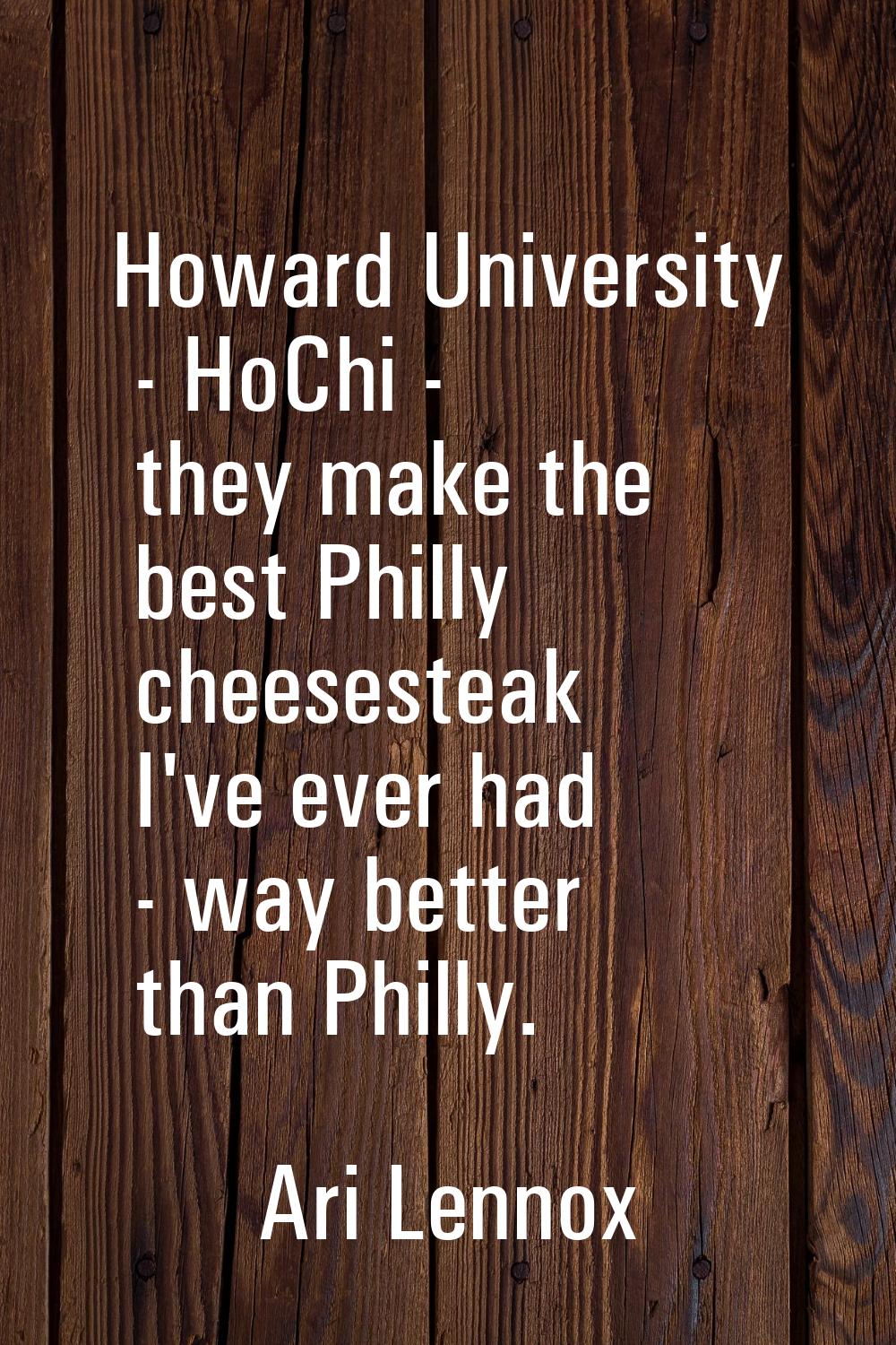 Howard University - HoChi - they make the best Philly cheesesteak I've ever had - way better than P