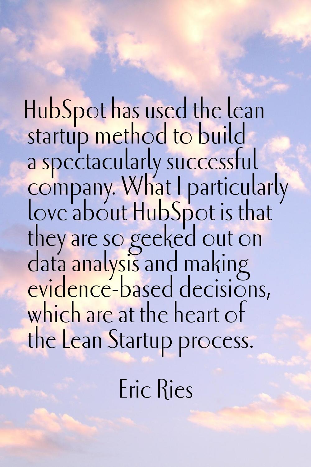 HubSpot has used the lean startup method to build a spectacularly successful company. What I partic