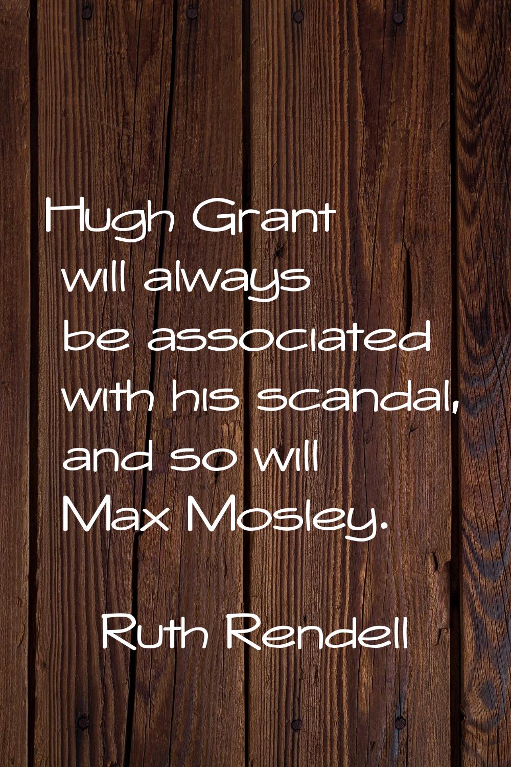 Hugh Grant will always be associated with his scandal, and so will Max Mosley.