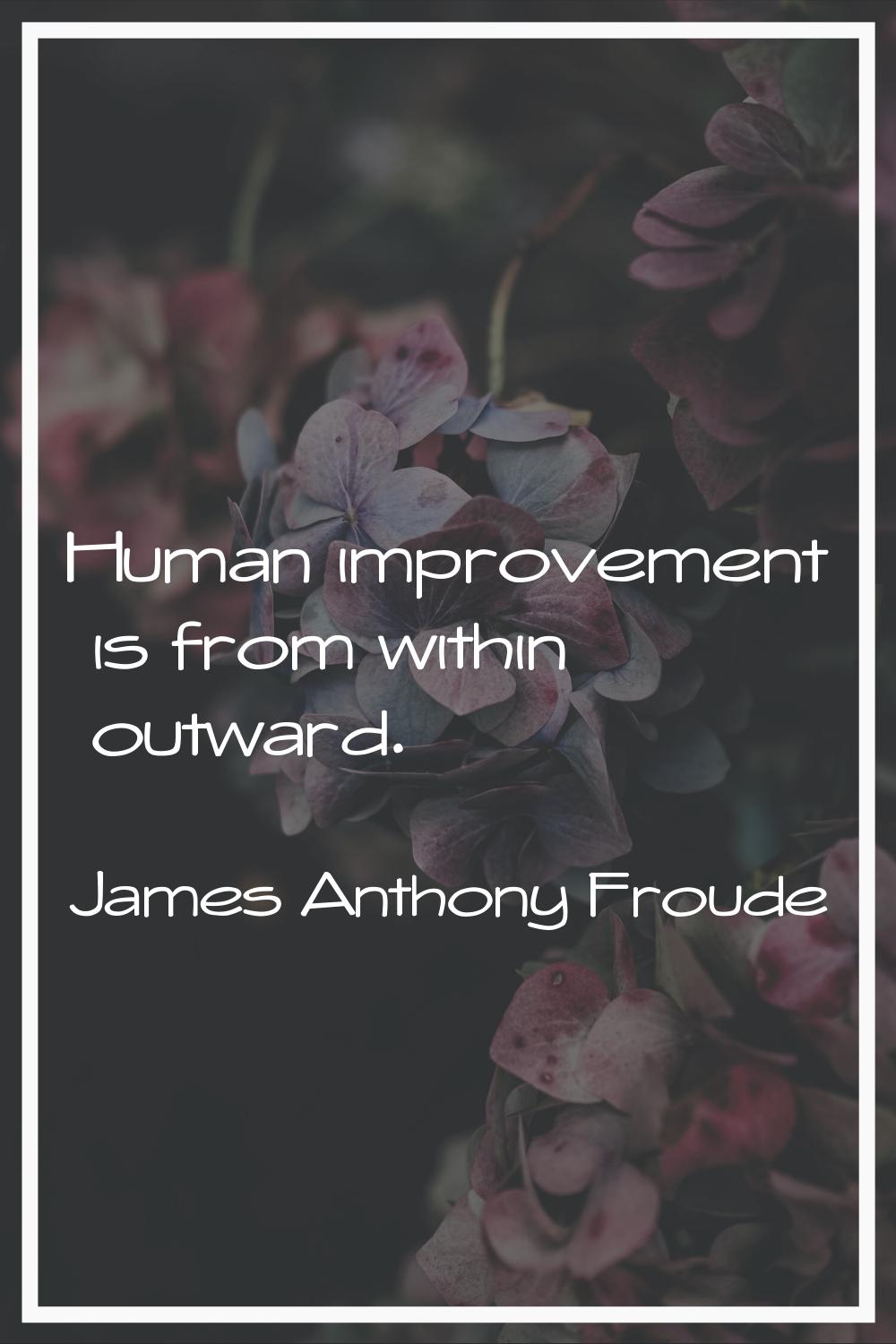 Human improvement is from within outward.