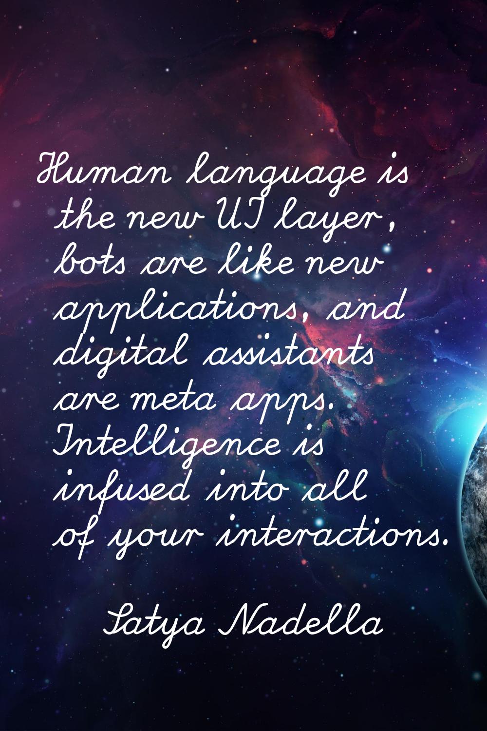 Human language is the new UI layer, bots are like new applications, and digital assistants are meta