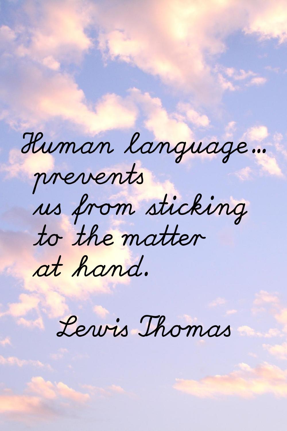 Human language... prevents us from sticking to the matter at hand.