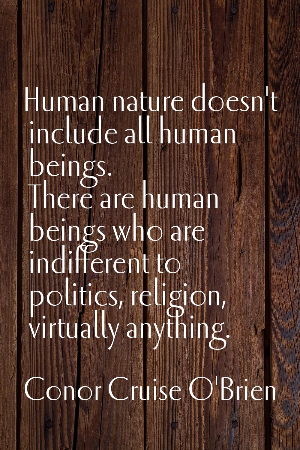 Human nature doesn't include all human beings. There are human beings who are indifferent to politi